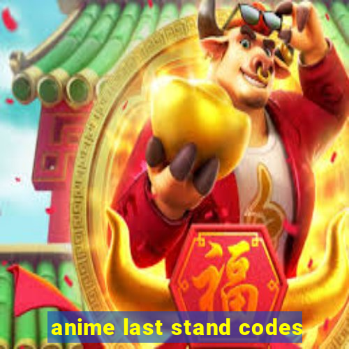 anime last stand codes